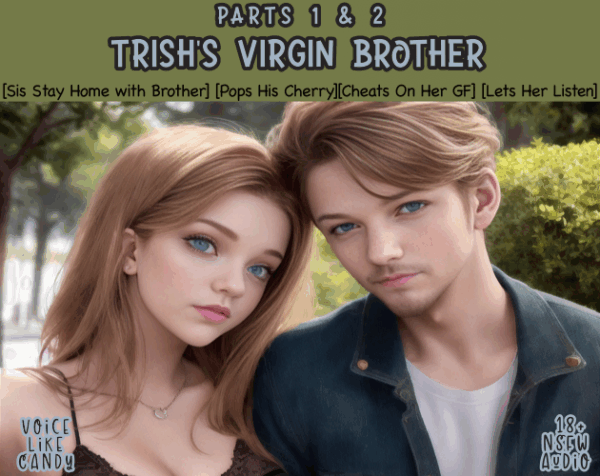 212-Trish’s Virgin Brother - Parts 1 & 2